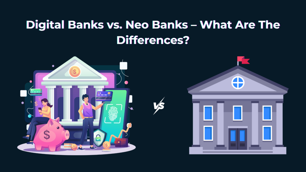 Digital Banks vs. Neo Banks – What Are The Differences