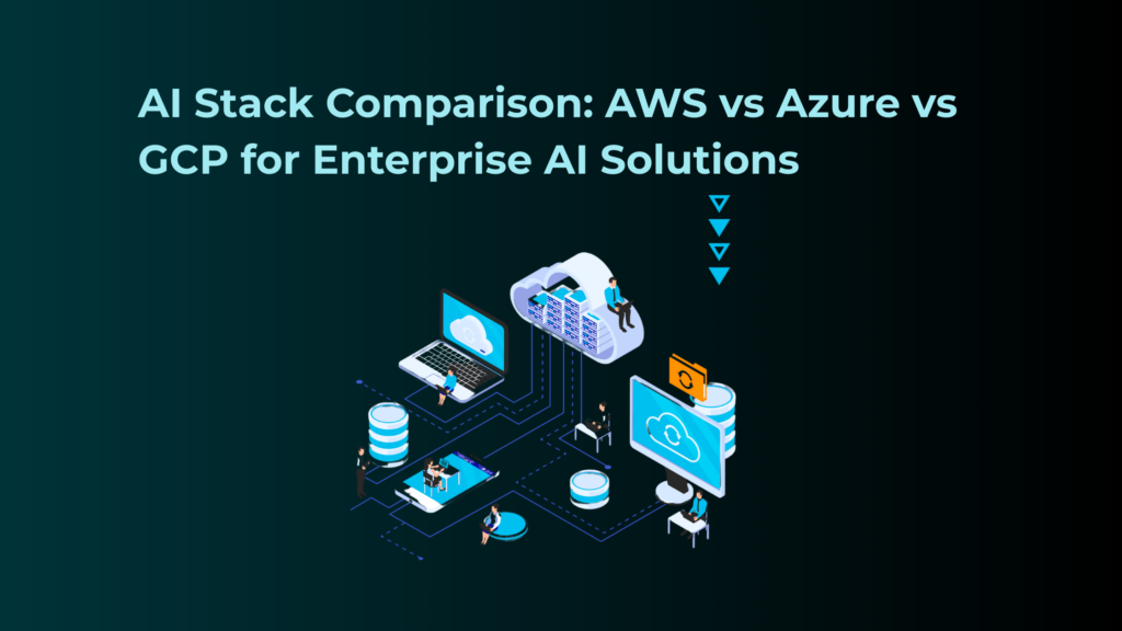 AI Stack Comparison (AWS vs Azure vs GCP)