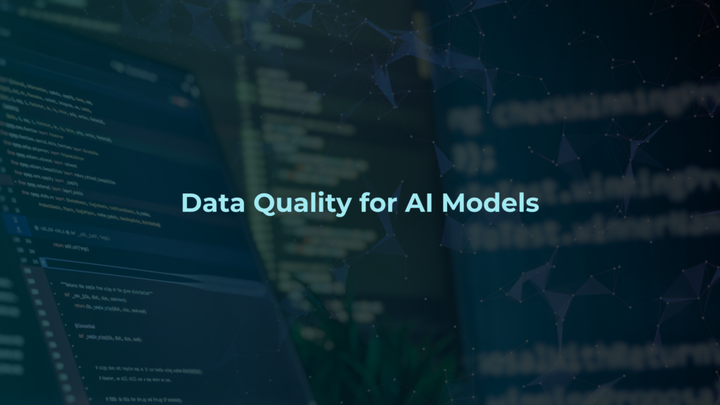 Data Quality for AI Models: The Foundation of Reliable and Scalable AI