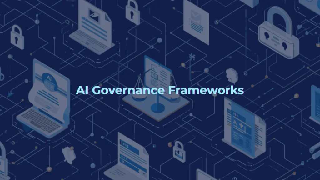 AI Governance Frameworks: Ensuring Responsible and Controlled Artificial Intelligence
