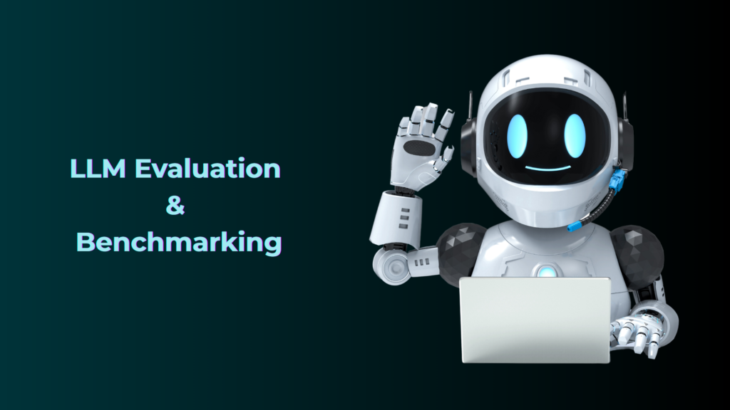 LLM Evaluation & Benchmarking: Measuring the Performance of Large Language Models