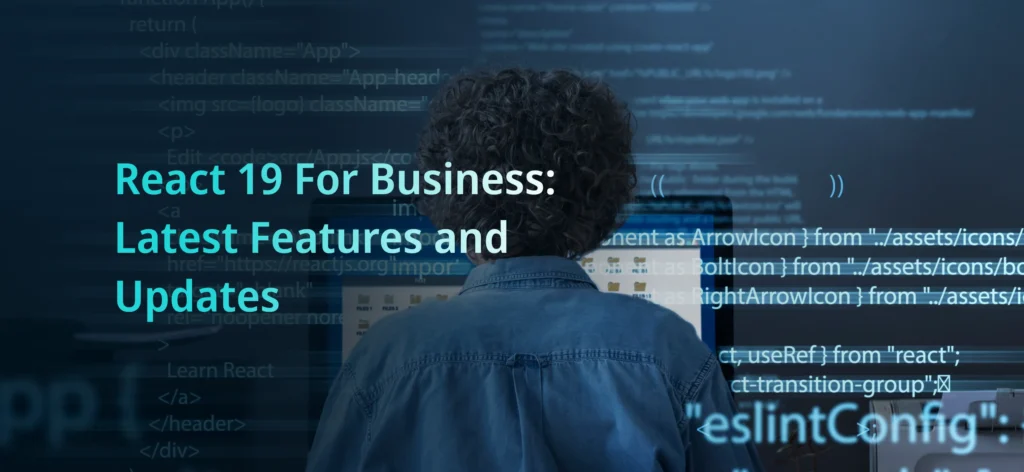 React 19 For Business: Latest Features and Updates